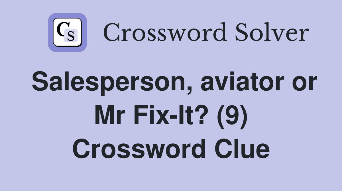 Salesperson, aviator or Mr FixIt? (9) Crossword Clue Answers